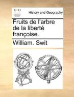 Fruits De L'arbre De La Libert Fran Oise. di William Swit edito da Gale Ecco, Print Editions