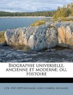 Biographie Universelle, Ancienne Et Mode di J. Fr 1767 Michaud, Louis Gabriel Michaud edito da Lightning Source Uk Ltd