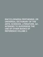 Encyclopaedia Perthensis Volume 5 di Anonymous edito da Rarebooksclub.com