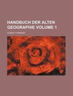 Handbuch Der Alten Geographie Volume 1 di Albert Forbiger edito da Rarebooksclub.com