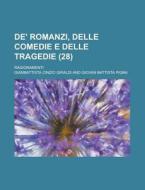 de' Romanzi, Delle Comedie E Delle Tragedie; Ragionamenti (28) di Giambattista Cinzio Giraldi edito da Rarebooksclub.com