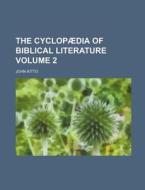The Cyclopaedia of Biblical Literature Volume 2 di John Kitto edito da Rarebooksclub.com