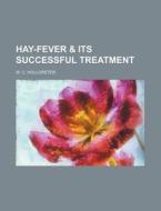 Hay-Fever & Its Successful Treatment di W. C. Hollopeter edito da Rarebooksclub.com