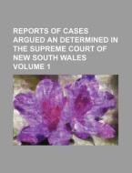 Reports of Cases Argued an Determined in the Supreme Court of New South Wales Volume 1 di Books Group edito da Rarebooksclub.com