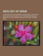 Geology of Spain di Source Wikipedia edito da Books LLC, Reference Series