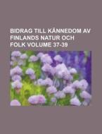 Bidrag Till Kannedom Av Finlands Natur Och Folk Volume 37-39 di United States Congress Senate, Anonymous edito da Rarebooksclub.com