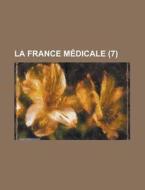 La France Medicale (7) di Anonymous edito da Rarebooksclub.com