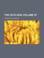 The Outlook Volume 87 di Francis Rufus Bellamy edito da Rarebooksclub.com
