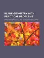 Plane Geometry with Practical Problems di Marquis Joseph Newell edito da Rarebooksclub.com