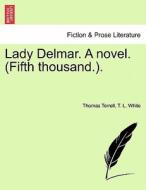Lady Delmar. A novel. (Fifth thousand.). di Thomas Terrell, T. L. White edito da British Library, Historical Print Editions