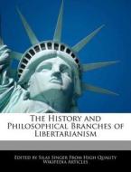 The History and Philosophical Branches of Libertarianism di Silas Singer edito da WEBSTER S DIGITAL SERV S