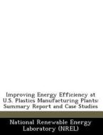 Improving Energy Efficiency At U.s. Plastics Manufacturing Plants edito da Bibliogov