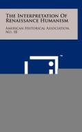 The Interpretation of Renaissance Humanism: American Historical Association, No. 18 di William J. Bouwsma edito da Literary Licensing, LLC