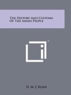 The History and Customs of the Amish People di H. M. J. Klein edito da Literary Licensing, LLC