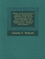 History of the Twenty-First Regiment, Massachusetts Volunteers, in the War for the Preservation of the Union, 1861-1865: With Statistics of the War an di Charles Folsom Walcott edito da Nabu Press