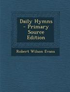 Daily Hymns di Robert Wilson Evans edito da Nabu Press
