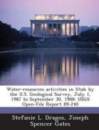 Water-resources Activities In Utah By The U.s. Geological Survey, July 1, 1987 To September 30, 1988 di Stefanie L Dragos, Joseph Spencer Gates edito da Bibliogov