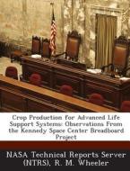 Crop Production For Advanced Life Support Systems di R M Wheeler edito da Bibliogov