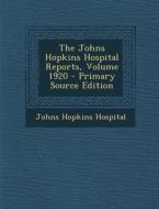 The Johns Hopkins Hospital Reports, Volume 1920 - Primary Source Edition di Johns Hopkins Hospital edito da Nabu Press
