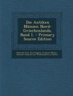 Die Antiken Munzen Nord-Griechenlands, Band I. di Behrendt Pick, Kurt Regling, Friedrich Munzer edito da Nabu Press