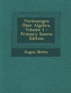 Vorlesungen Uber Algebra, Volume 1 - Primary Source Edition di Eugen Netto edito da Nabu Press