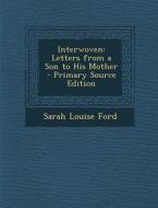Interwoven: Letters from a Son to His Mother di Sarah Louise Ford edito da Nabu Press