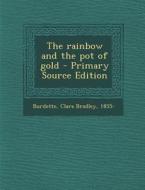 The Rainbow and the Pot of Gold di Clara Bradley Burdette edito da Nabu Press