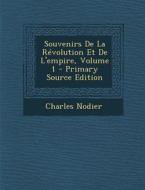 Souvenirs de La Revolution Et de L'Empire, Volume 1 - Primary Source Edition di Charles Nodier edito da Nabu Press