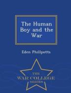 The Human Boy And The War - War College Series di Eden Phillpotts edito da War College Series