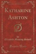 Katharine Ashton, Vol. 2 Of 2 (classic Reprint) di Elizabeth Missing Sewell edito da Forgotten Books