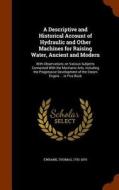 A Descriptive And Historical Account Of Hydraulic And Other Machines For Raising Water, Ancient And Modern di Thomas Ewbank edito da Arkose Press