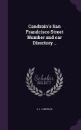 Candrain's San Frandcisco Street Number And Car Directory .. di H a Candrian edito da Palala Press