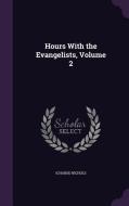 Hours With The Evangelists, Volume 2 di Ichabod Nichols edito da Palala Press