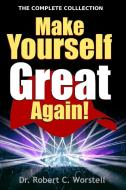 Make Yourself Great Again - Complete Collection di Robert C. Worstell edito da Lulu.com