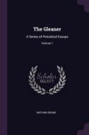 The Gleaner: A Series of Periodical Essays; Volume 1 di Nathan Drake edito da CHIZINE PUBN