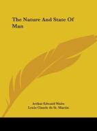 The Nature And State Of Man di Arthur Edward Waite, Louis Claude de St. Martin edito da Kessinger Publishing, Llc