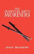 The Martial Arts Murders di Andy Schoepp edito da Outskirts Press