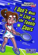I Don't Want to Live on the Tennis Court di Val Priebe edito da STONE ARCH BOOKS