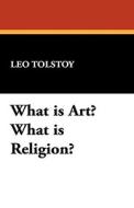 What Is Art? What Is Religion? di Leo Nikolayevich Tolstoy edito da Wildside Press