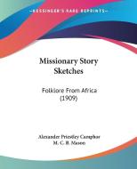 Missionary Story Sketches: Folklore from Africa (1909) di Alexander Priestley Camphor edito da Kessinger Publishing