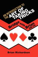 An Introduction To The Art Of Taking Tricks di Brian Richardson edito da Xlibris Corporation