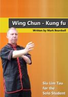 Wing Chun - Siu Lim Tau for the Solo Student di Mark Beardsell edito da Lulu.com