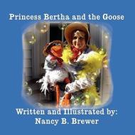 Princess Bertha and the Goose di Nancy B. Brewer edito da America Star Books