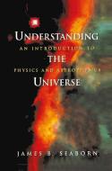 Understanding the Universe di James B. Seaborn edito da Springer New York