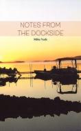 Notes from the Dockside di Mike Yurk edito da AUTHORHOUSE
