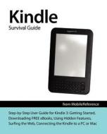Kindle Survival Guide from Mobilereference: Step-By-Step User Guide for Kindle 3: Getting Started, Downloading Free eBooks, Using Hidden Features, Sur di Toly K edito da Createspace