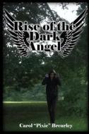 Rise of the Dark Angel: The Dark Angel Series di Carol A. Brearley edito da Createspace