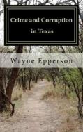Crime and Corruption in Texas di Wayne Epperson edito da Createspace