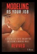 Modeling as Your Job: A Step by Step Guide on How You Can Become a Working Model di Pj Medina edito da AUTHORHOUSE