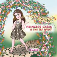 Princess Daria and the Tea Party di Tina Bedi edito da Partridge India